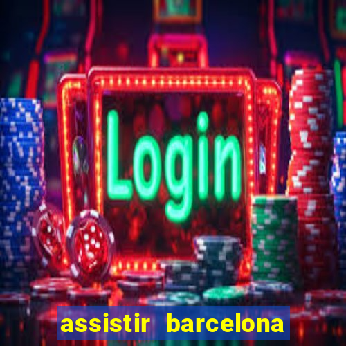 assistir barcelona x granada em hd